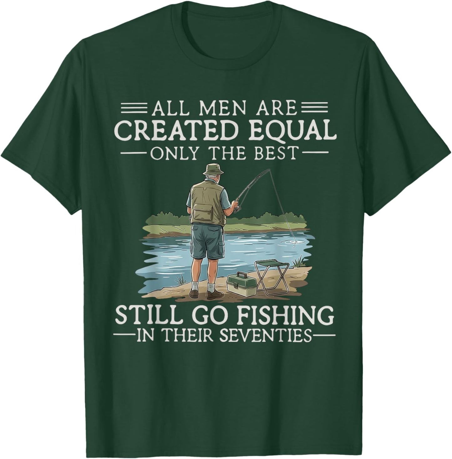 All Men are Created Equal But The Best Can Still Go Fishing T-Shirt - T-Shirt | Forest