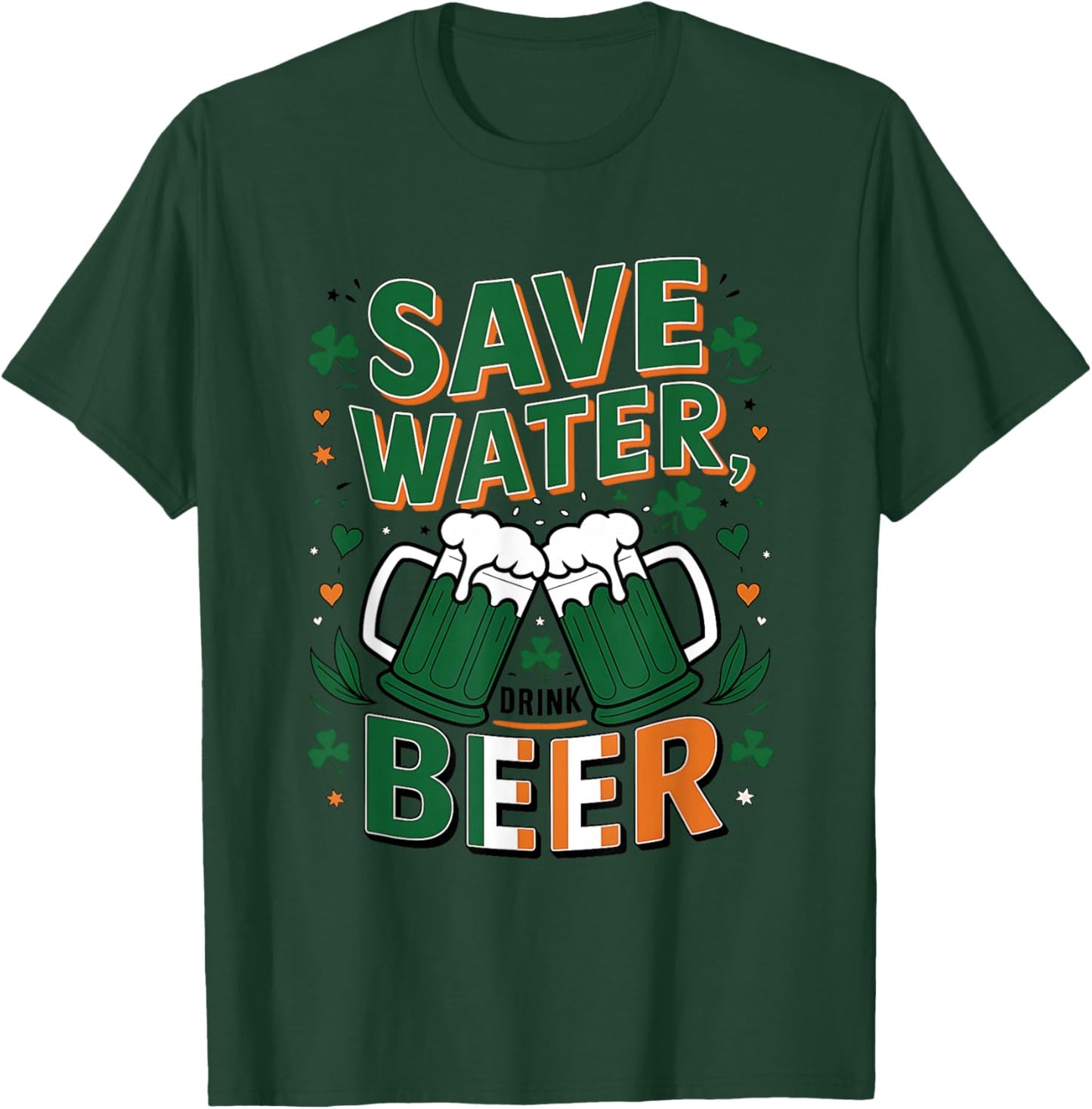 Save Water Drink Beer St. Patrick's Day Fun Celebration T-Shirt - T-Shirt | Forest