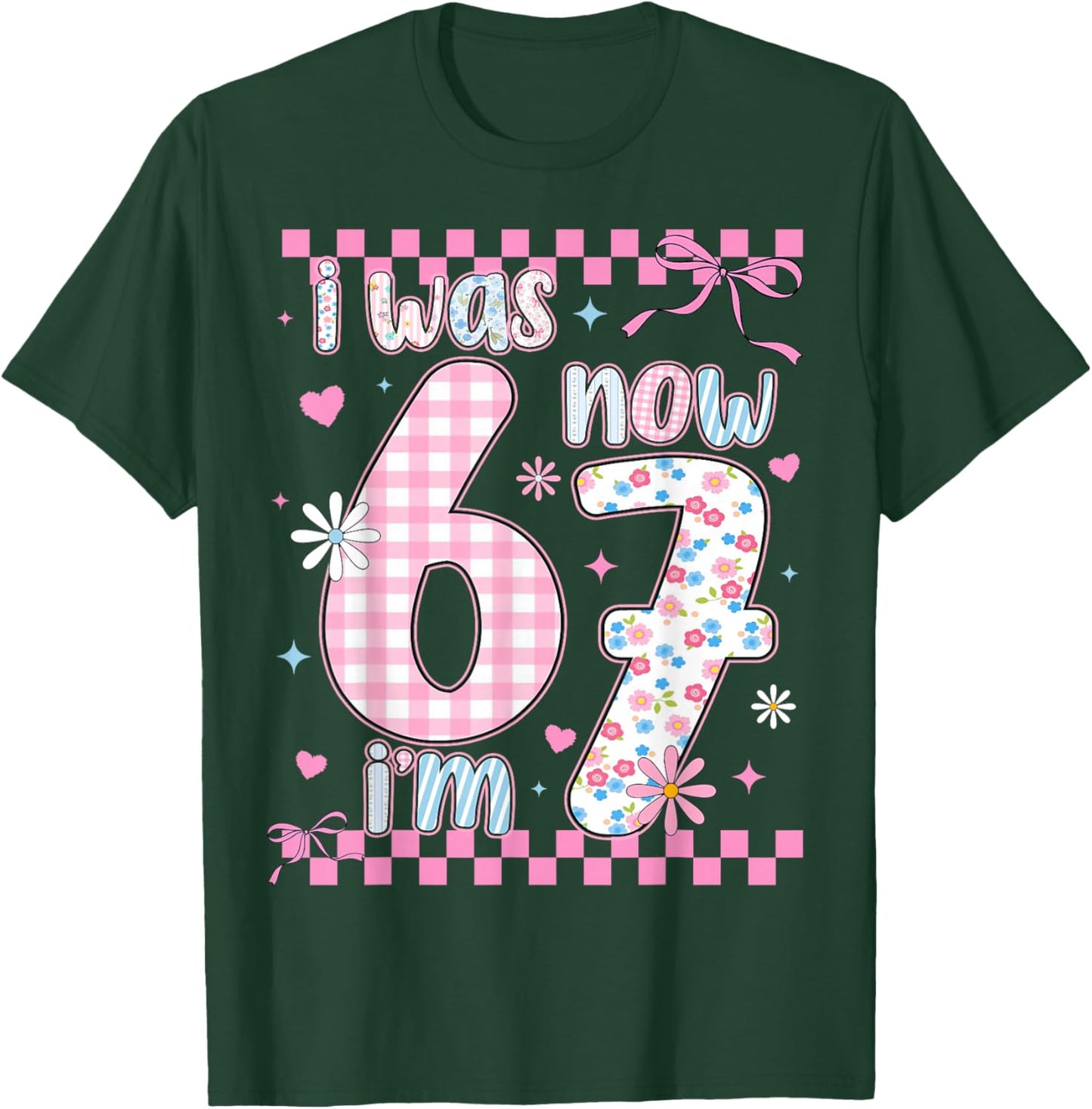 I was 6 Now I'm 7 Birthday Girls Kids 67 Meme Six Seven 6 7 T-Shirt - T-Shirt | Forest