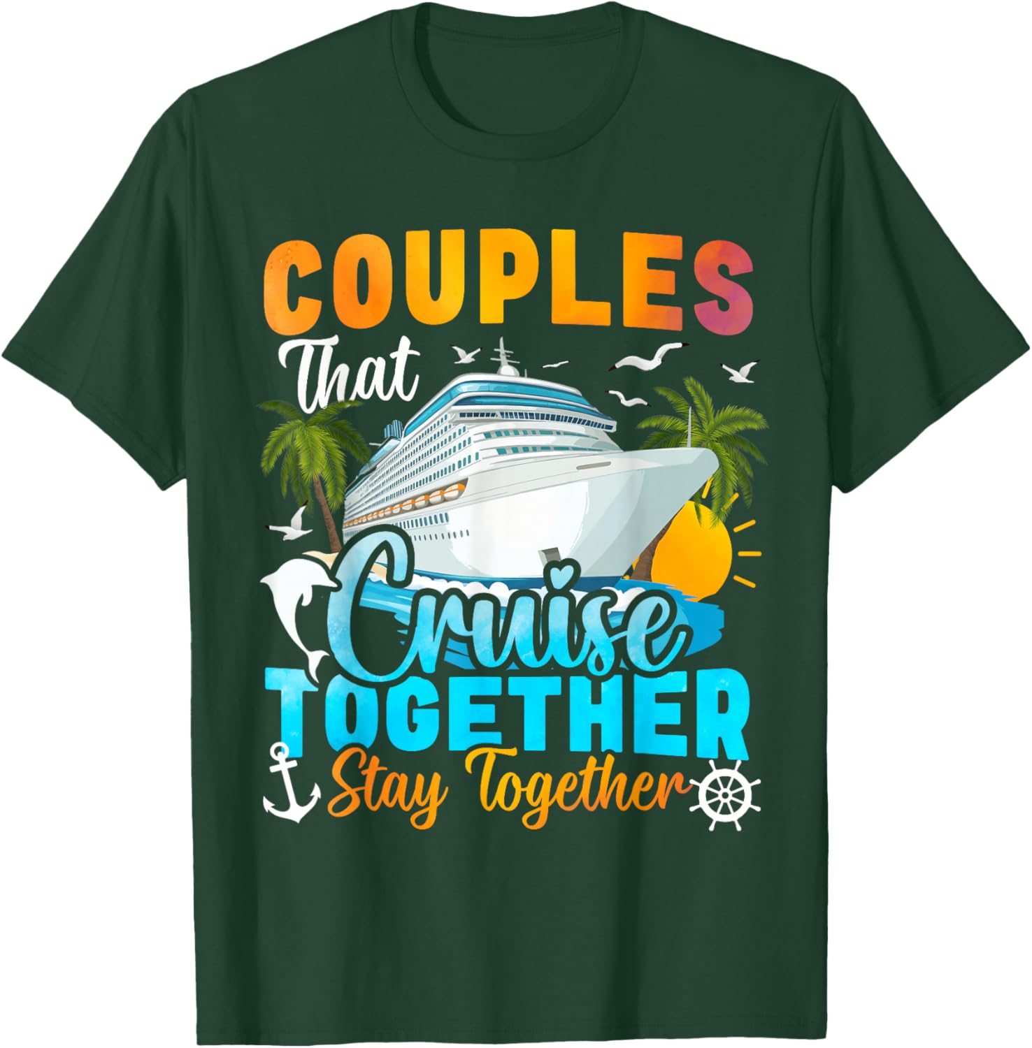 Couples That Cruise Together Stay Together Couples Cruising T-Shirt - T-Shirt | Forest