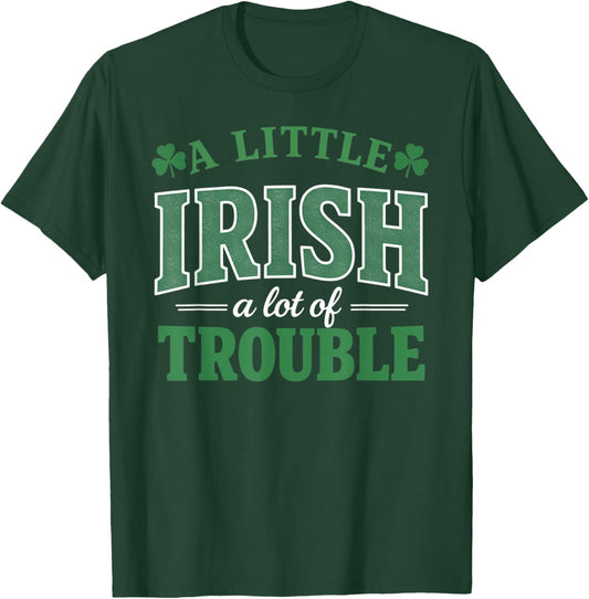 A Little Irish A Lot of Trouble Funny Irish St Patrick's Day T-Shirt - T-Shirt | Forest