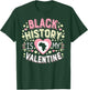 Black History is My Valentine Retro Quote T-Shirt - T-Shirt | Forest