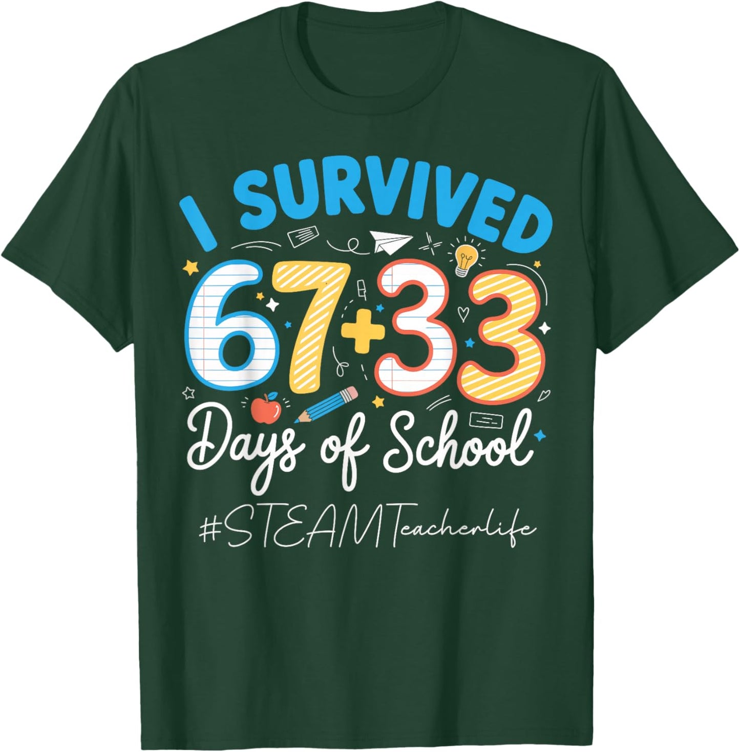 STEAM Teacher I Survived 100 Days of School 67+33 Six Seven T-Shirt - T-Shirt | Forest