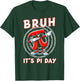 Bruh It's Pi Day 3.14 Funny Pi Day Saying Math Teacher Kids T-Shirt - T-Shirt | Forest