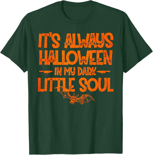 It's Always Halloween in My Dark Little Soul T-Shirt - T-Shirt | Forest