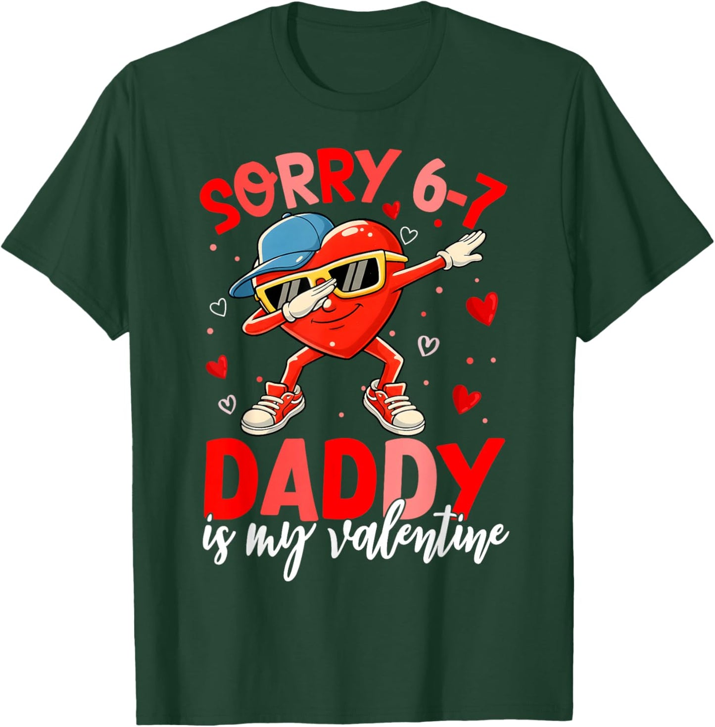 Sorry 67 Daddy is My Valentine Six Seven Meme Kids 6 7 Dad T-Shirt - T-Shirt | Forest