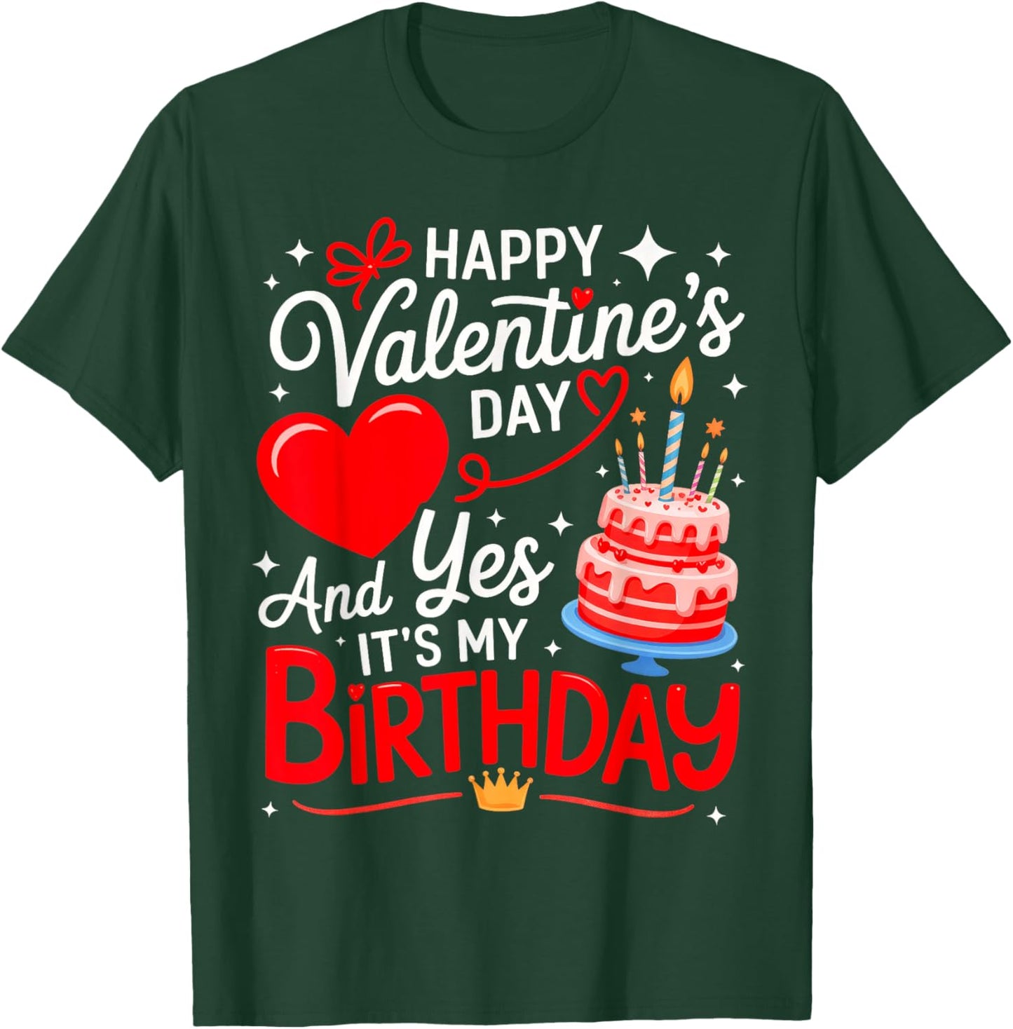 Happy Valentine's Day, and yes It's My Birthday T-Shirt - T-Shirt | Forest