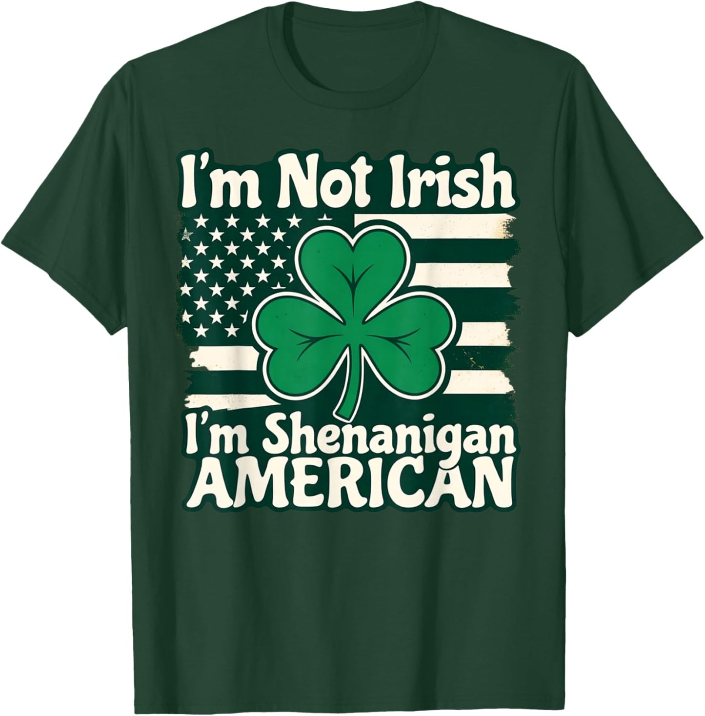 I'm Not Irish I'm Shenanigan American Funny T-Shirt - T-Shirt | Forest