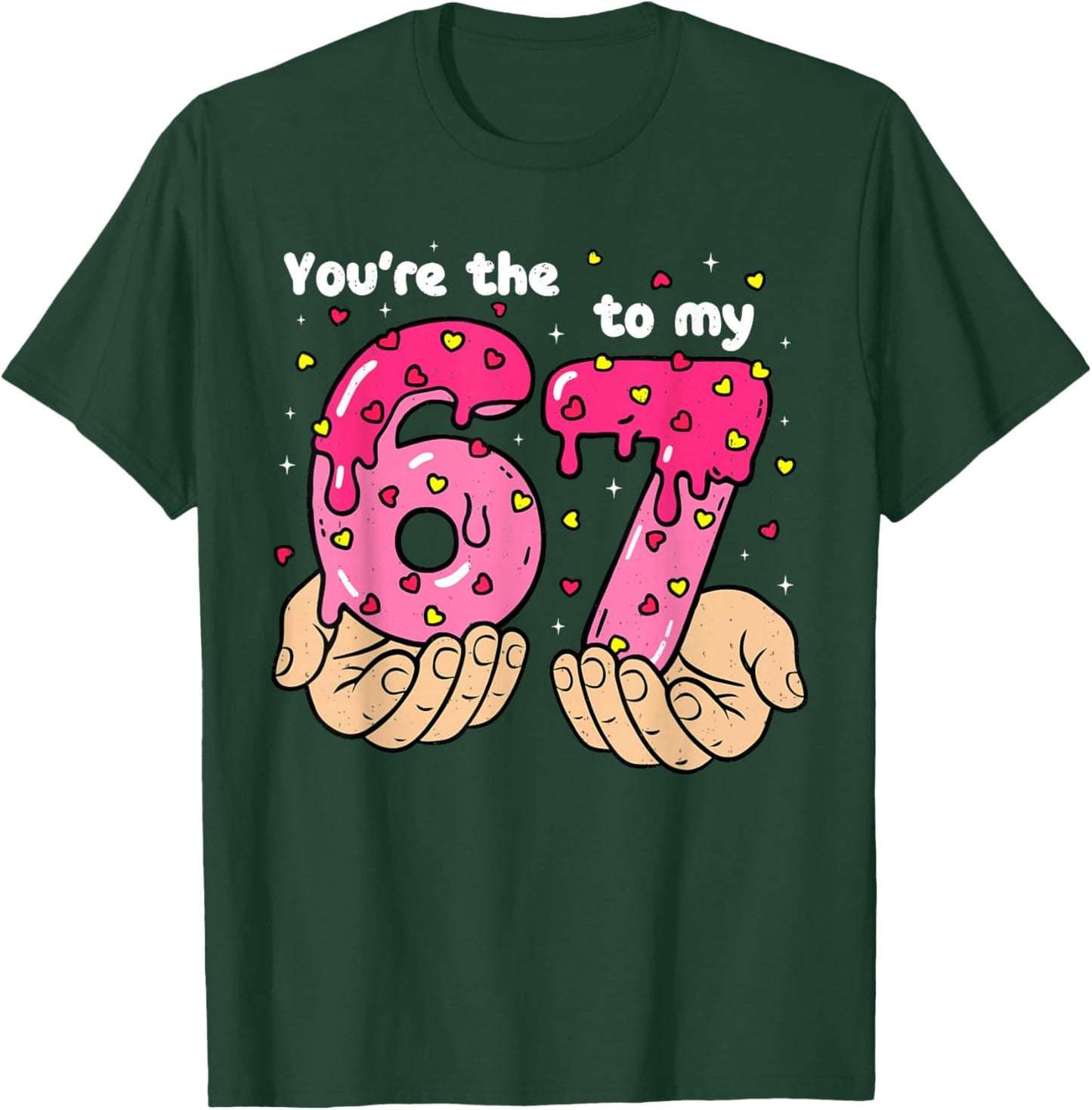 You're The 6 to My 7 Meme Heart Six Seven 67 Valentines T-Shirt - T-Shirt | Forest