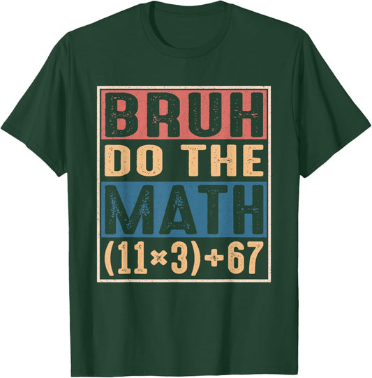 100 Days School Math Equation Bruh Do The Math 100 67 Meme T-Shirt - T-Shirt | Forest