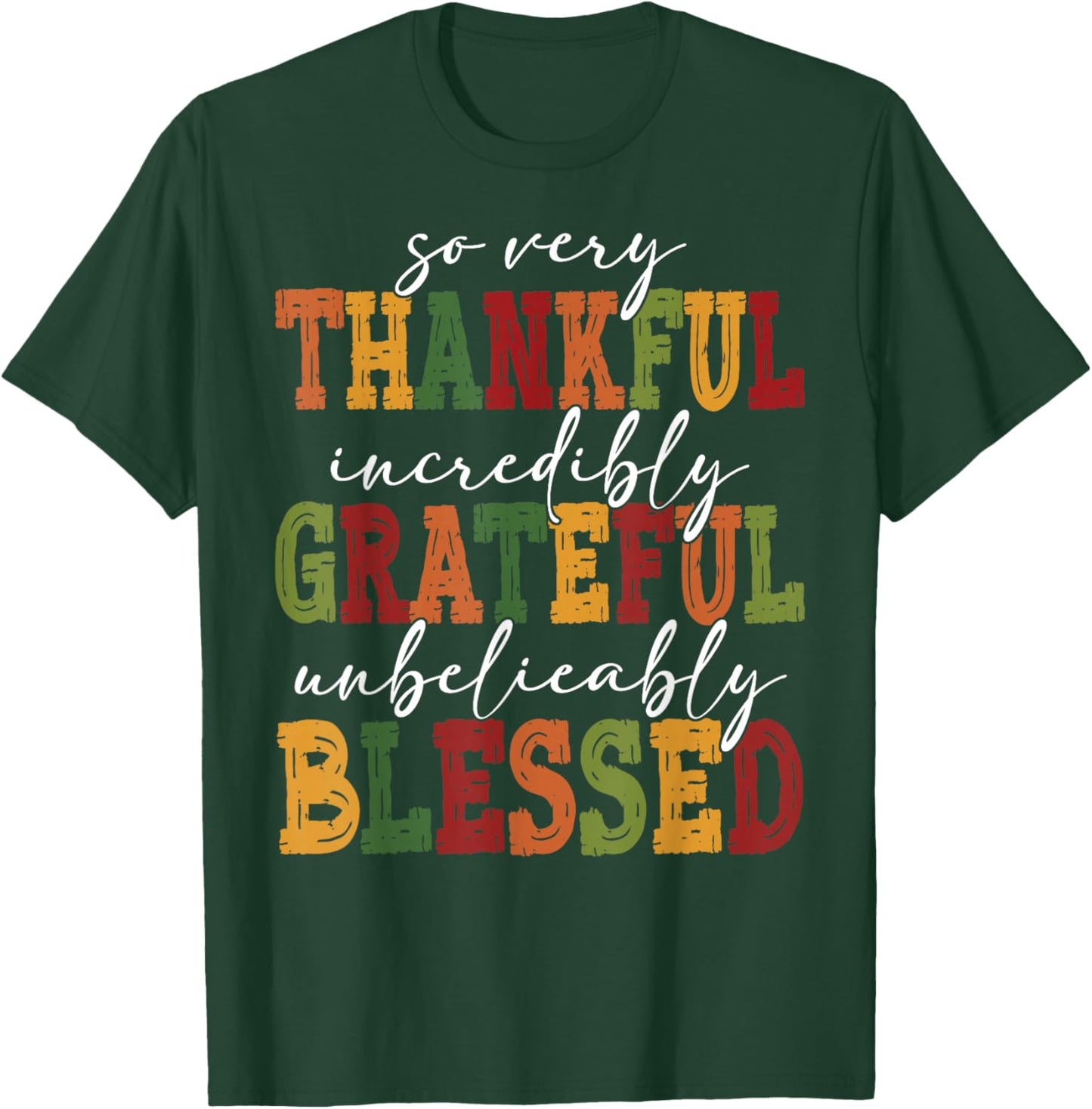 So Very Thankful Incredibly Grateful Unbelievably Blessed T-Shirt - T-Shirt | Forest
