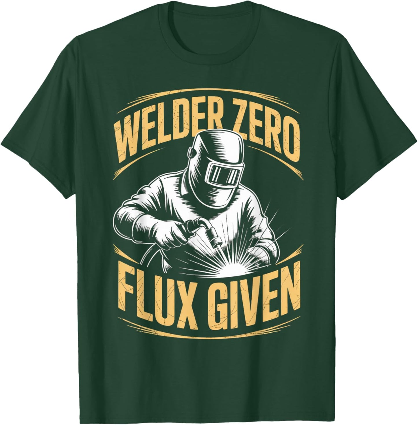 Welder Zero Flux Given Metal Worker Welded Welds Welder T-Shirt - T-Shirt | Forest