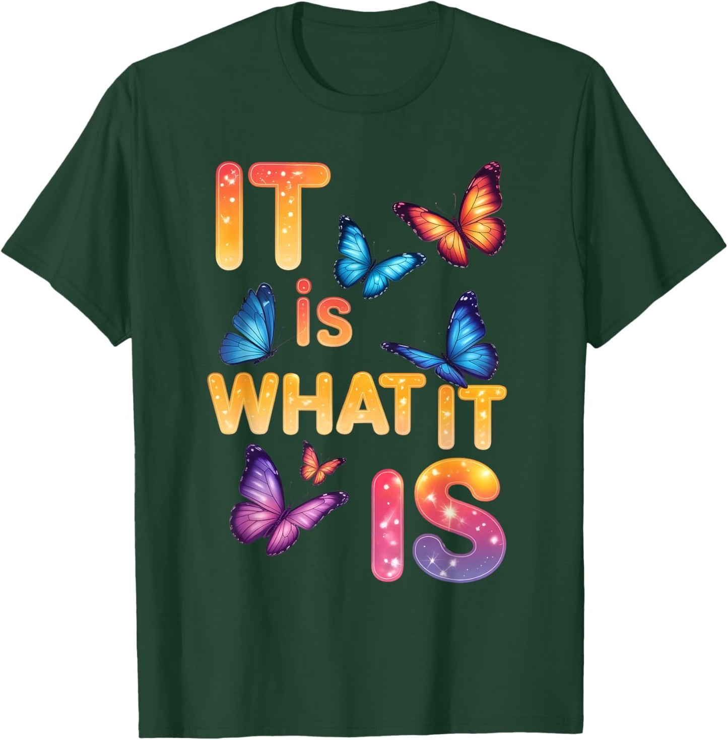 It is What It is Butterfly Inspirational Quote T-Shirt - T-Shirt | Forest