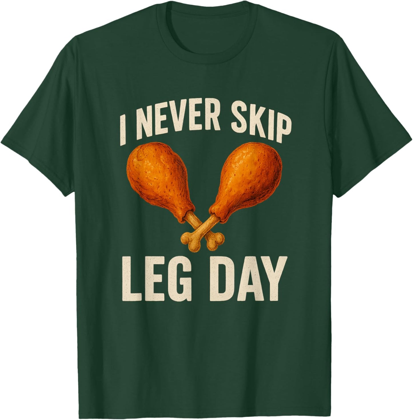 I Never Skip Leg Day Thanksgiving Turkey Day Funny T-Shirt - T-Shirt | Forest