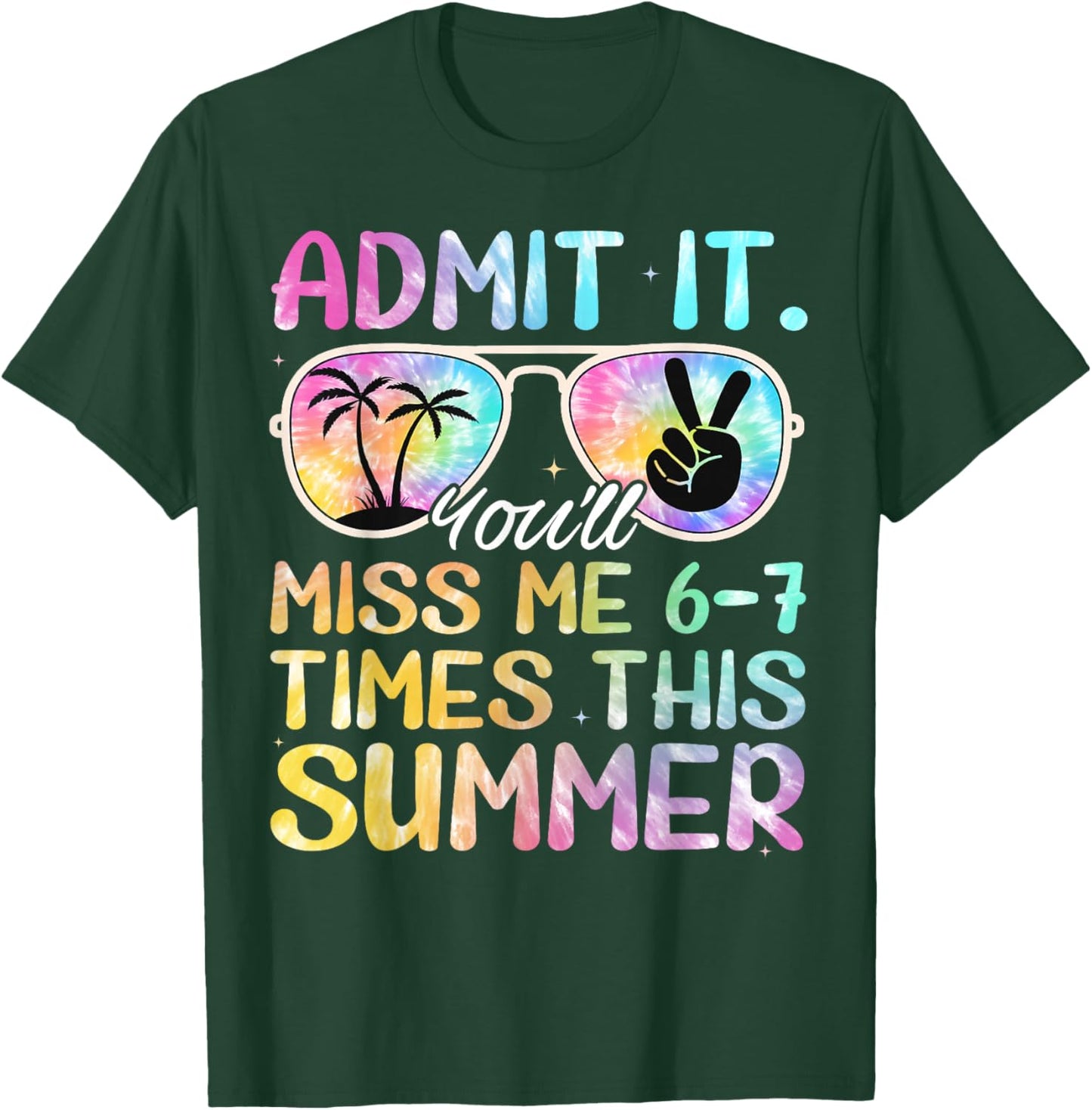 Admit It You’ll Miss Me 6-7 Times This Summer Funny Last Day T-Shirt - T-Shirt | Forest