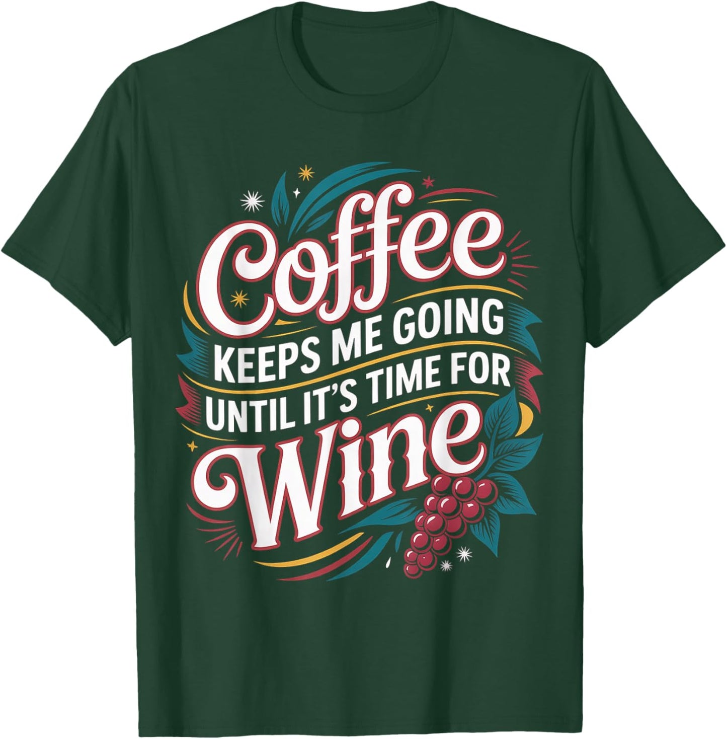 Coffee Keeps Me Going Until It's Time for Wine T-Shirt - T-Shirt | Forest