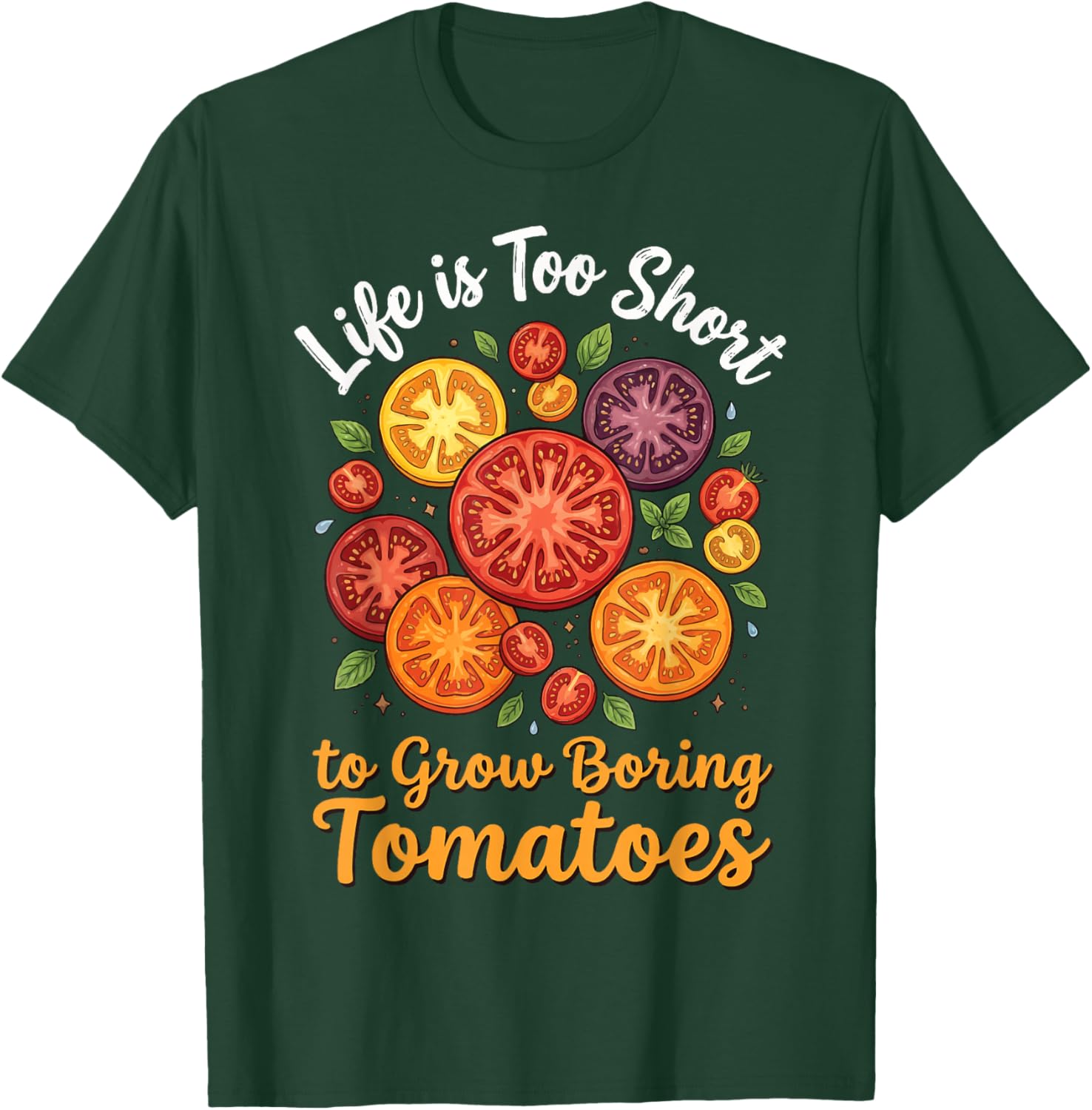 Life is Too Short to Grow Boring Tomatoes T-Shirt - T-Shirt | Forest