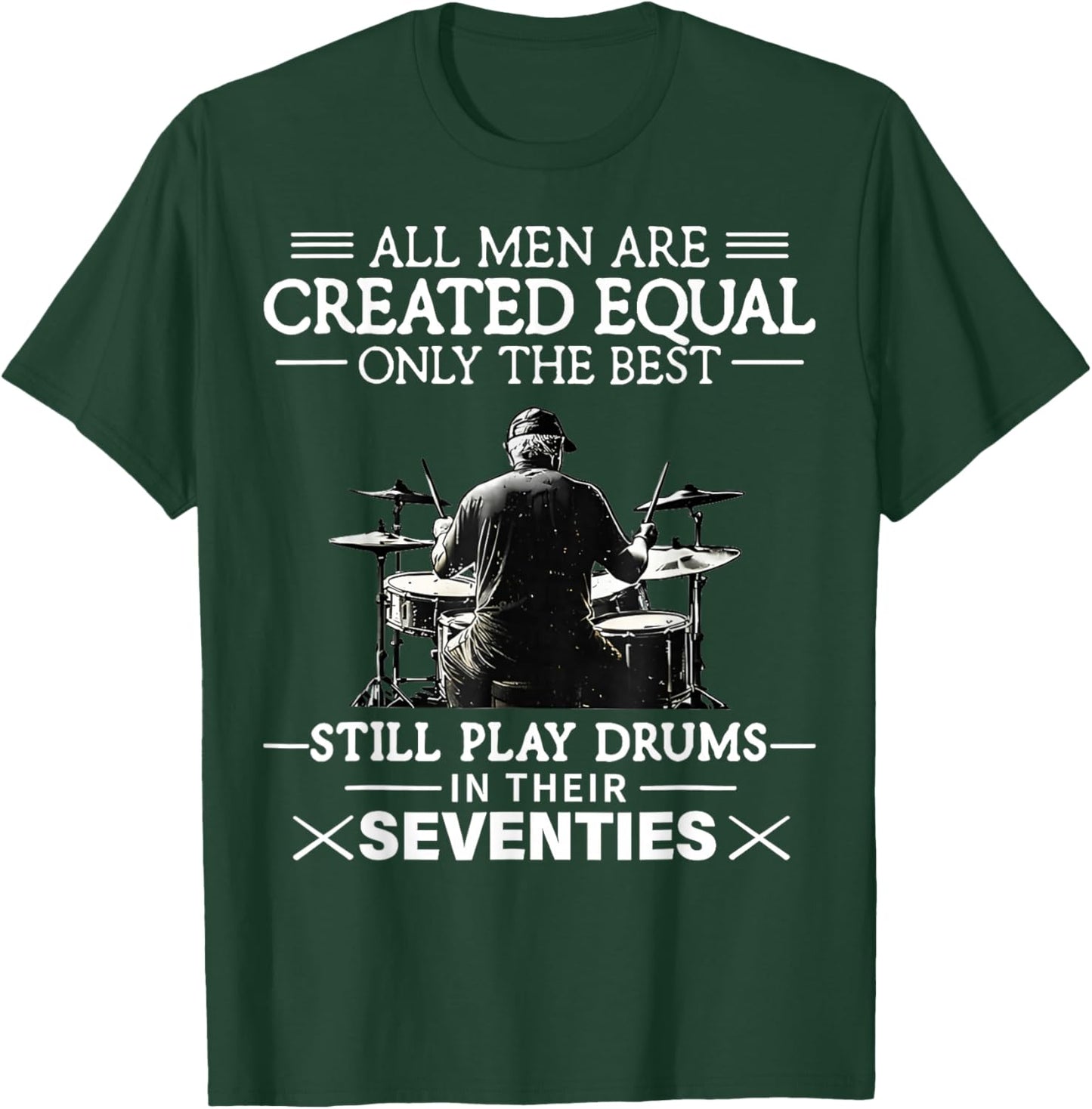 Only The Best Still Play Drums in Their Seventies Drummers T-Shirt - T-Shirt | Forest