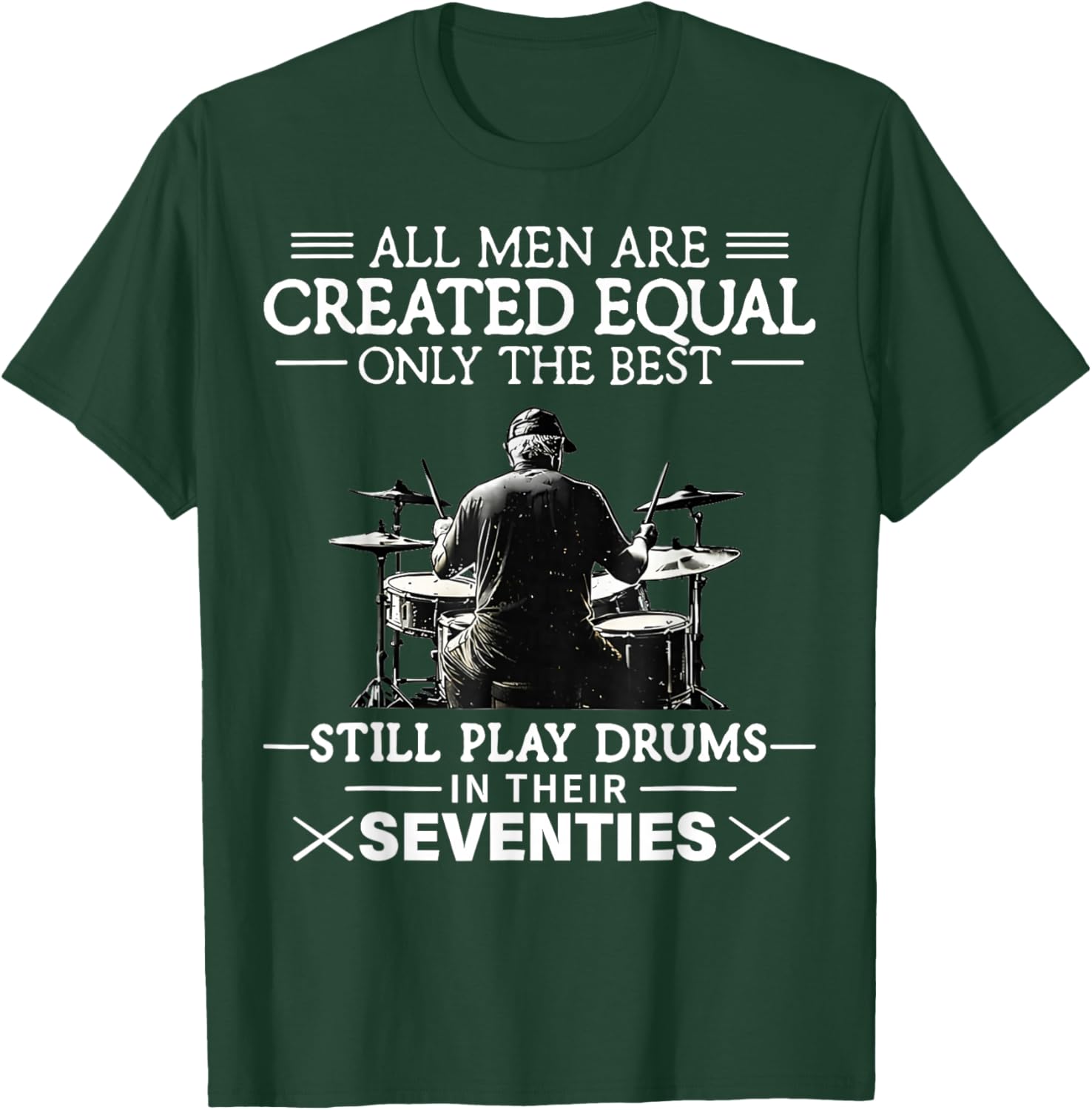 Only The Best Still Play Drums in Their Seventies Drummers T-Shirt - T-Shirt | Forest