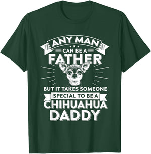 Chihuahua Dog Any Man Can Be A Father But It Takes Someone T-Shirt - T-Shirt | Forest