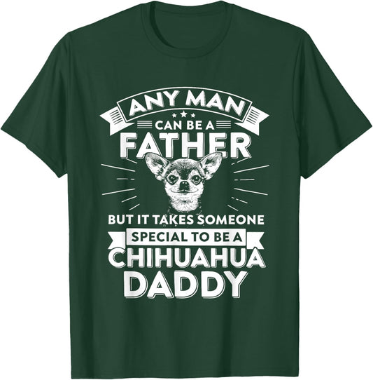 Chihuahua Dog Any Man Can Be A Father But It Takes Someone T-Shirt - T-Shirt | Forest