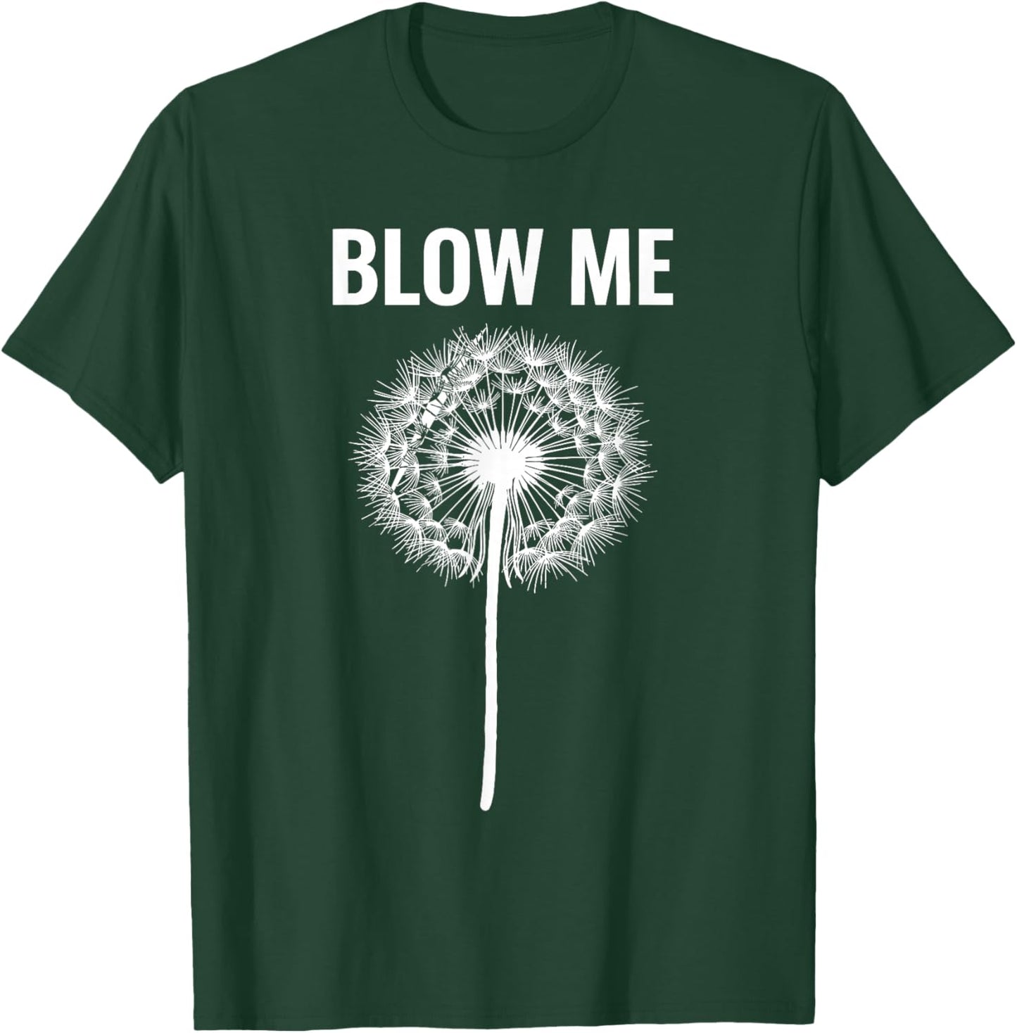 Dandelion Blow Me, Funny, Jokes, Sarcastic Sayings T-Shirt - T-Shirt | Forest