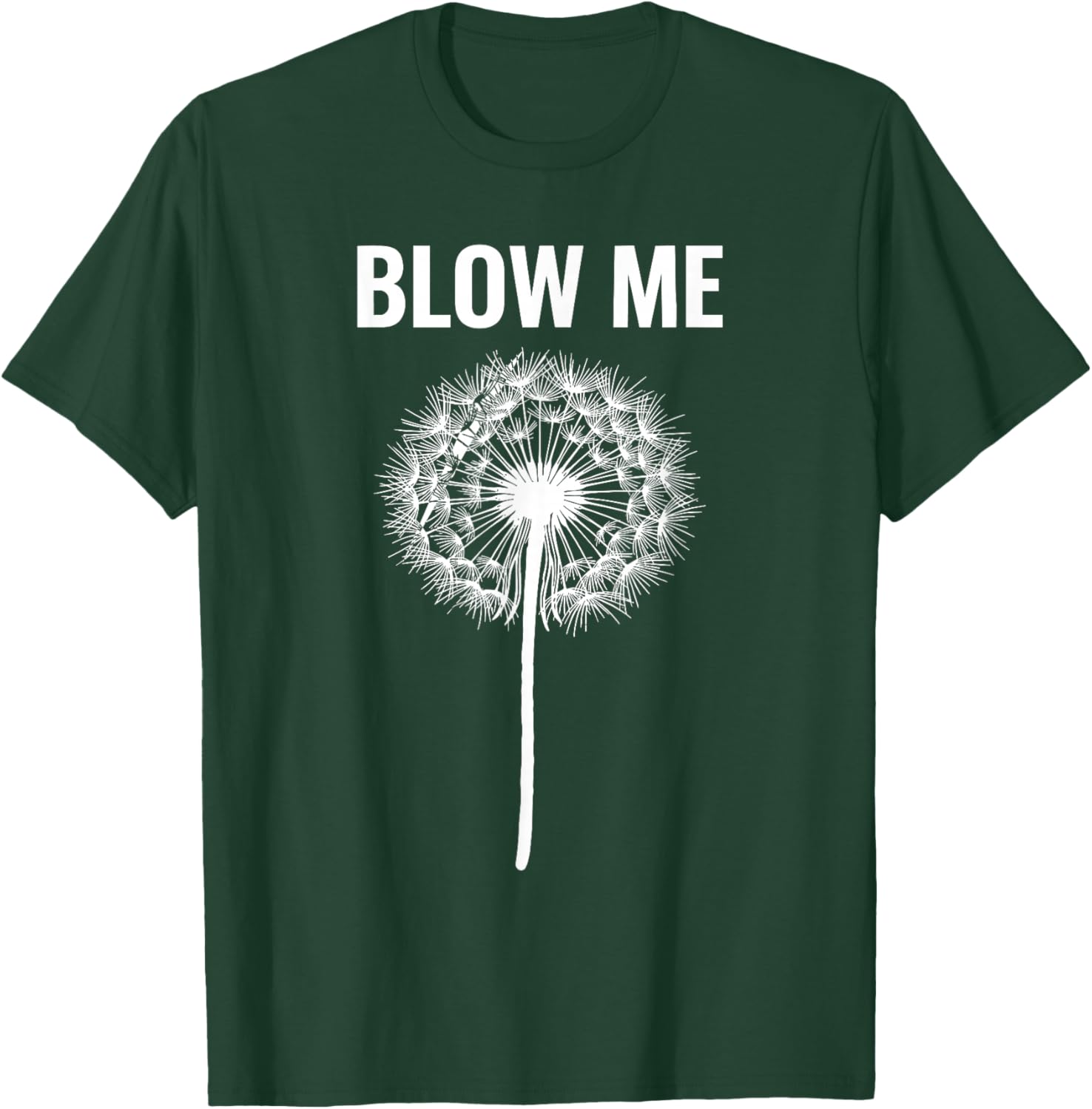Dandelion Blow Me, Funny, Jokes, Sarcastic Sayings T-Shirt - T-Shirt | Forest
