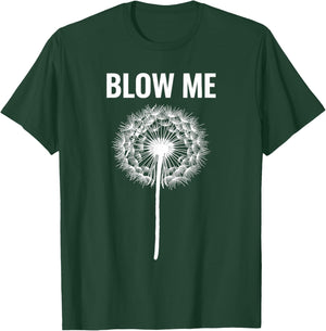 Dandelion Blow Me, Funny, Jokes, Sarcastic Sayings T-Shirt - T-Shirt | Forest