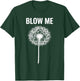 Dandelion Blow Me, Funny, Jokes, Sarcastic Sayings T-Shirt - T-Shirt | Forest