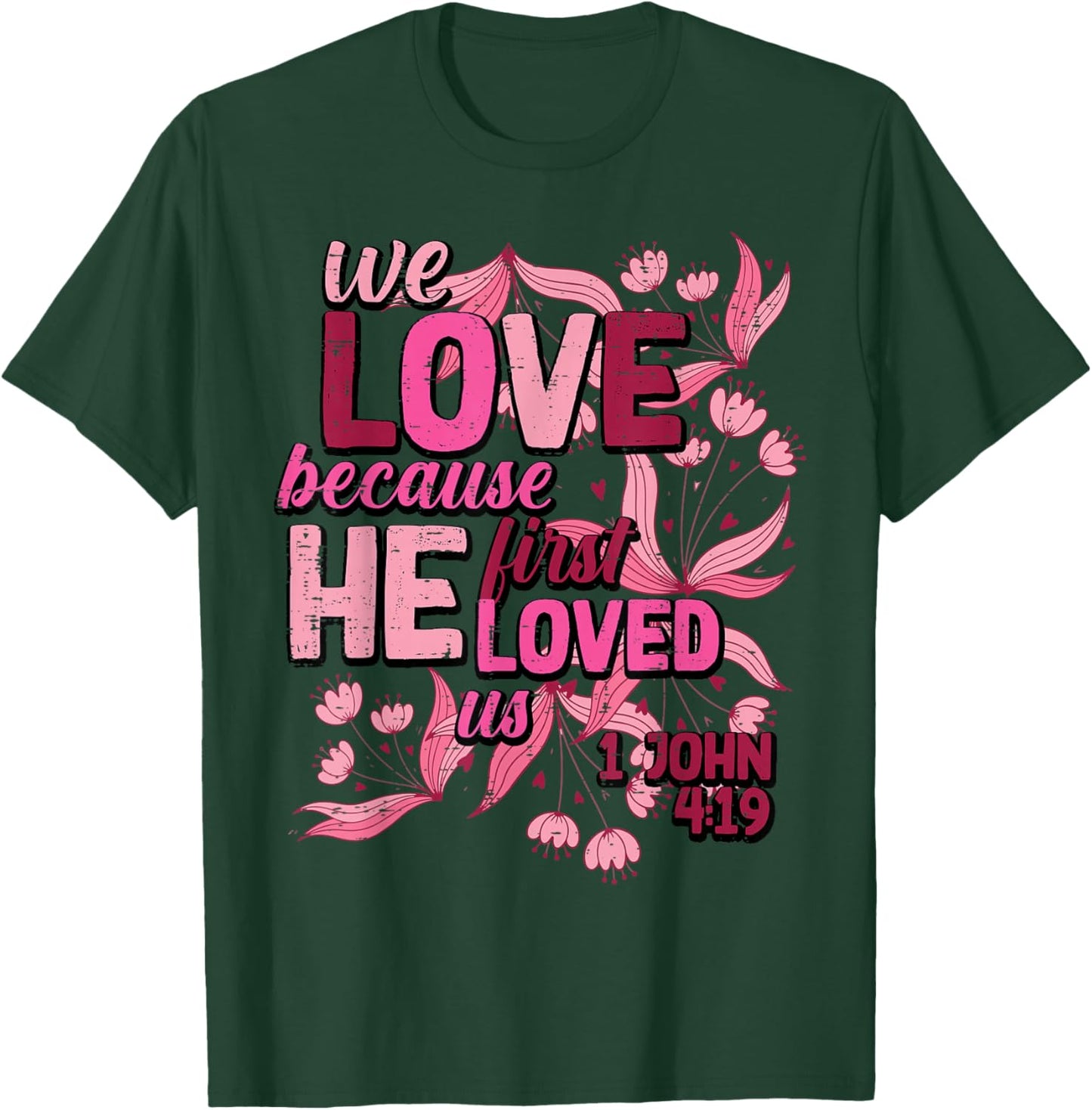 We Love Because He First Loved Us Valentines Day Christian T-Shirt - T-Shirt | Forest