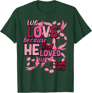 We Love Because He First Loved Us Valentines Day Christian T-Shirt - T-Shirt | Forest