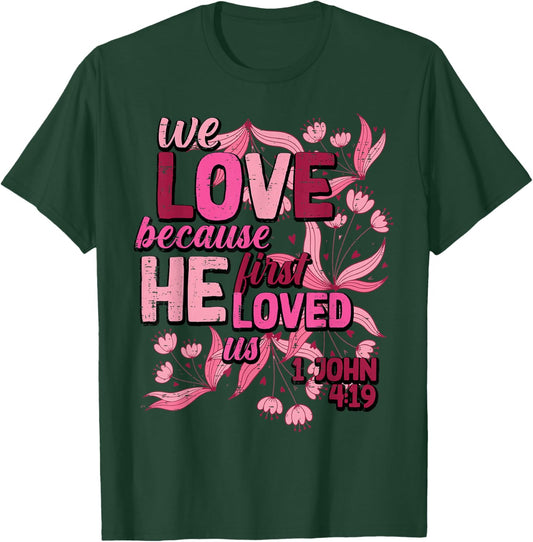 We Love Because He First Loved Us Valentines Day Christian T-Shirt - T-Shirt | Forest
