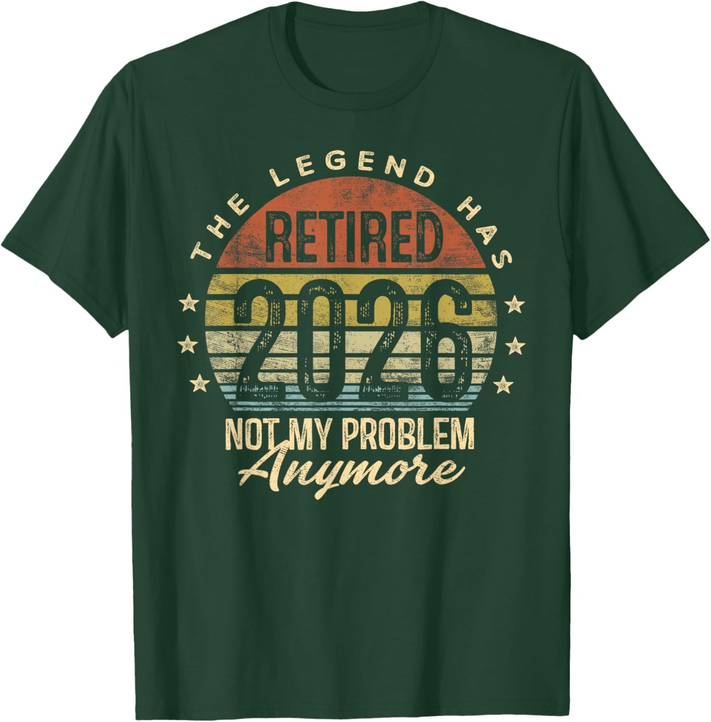 Legend Has Retired 2026 Not My Problem Anymore Retirement T-Shirt - T-Shirt | Forest