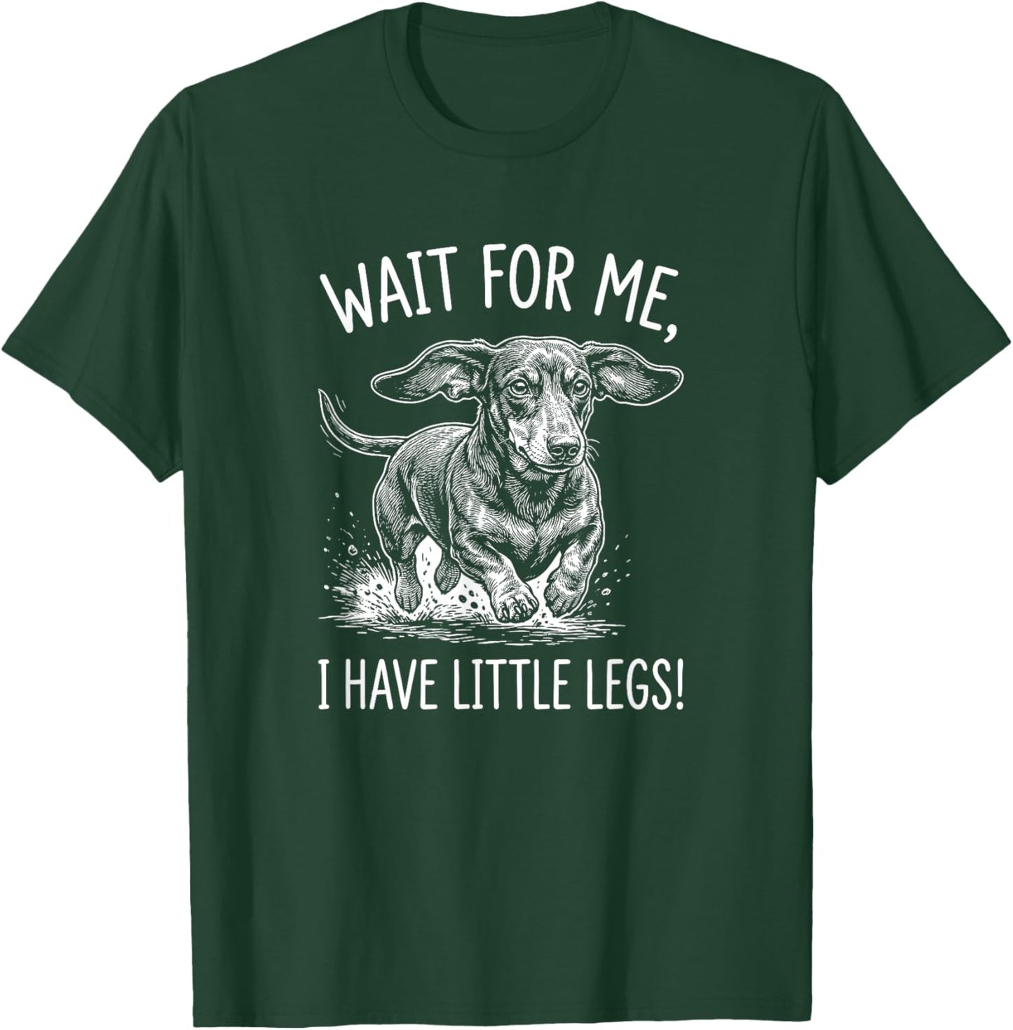 Wait for Me I Have Little Legs Funny Dachshund Wiener Dog T-Shirt - T-Shirt | Forest