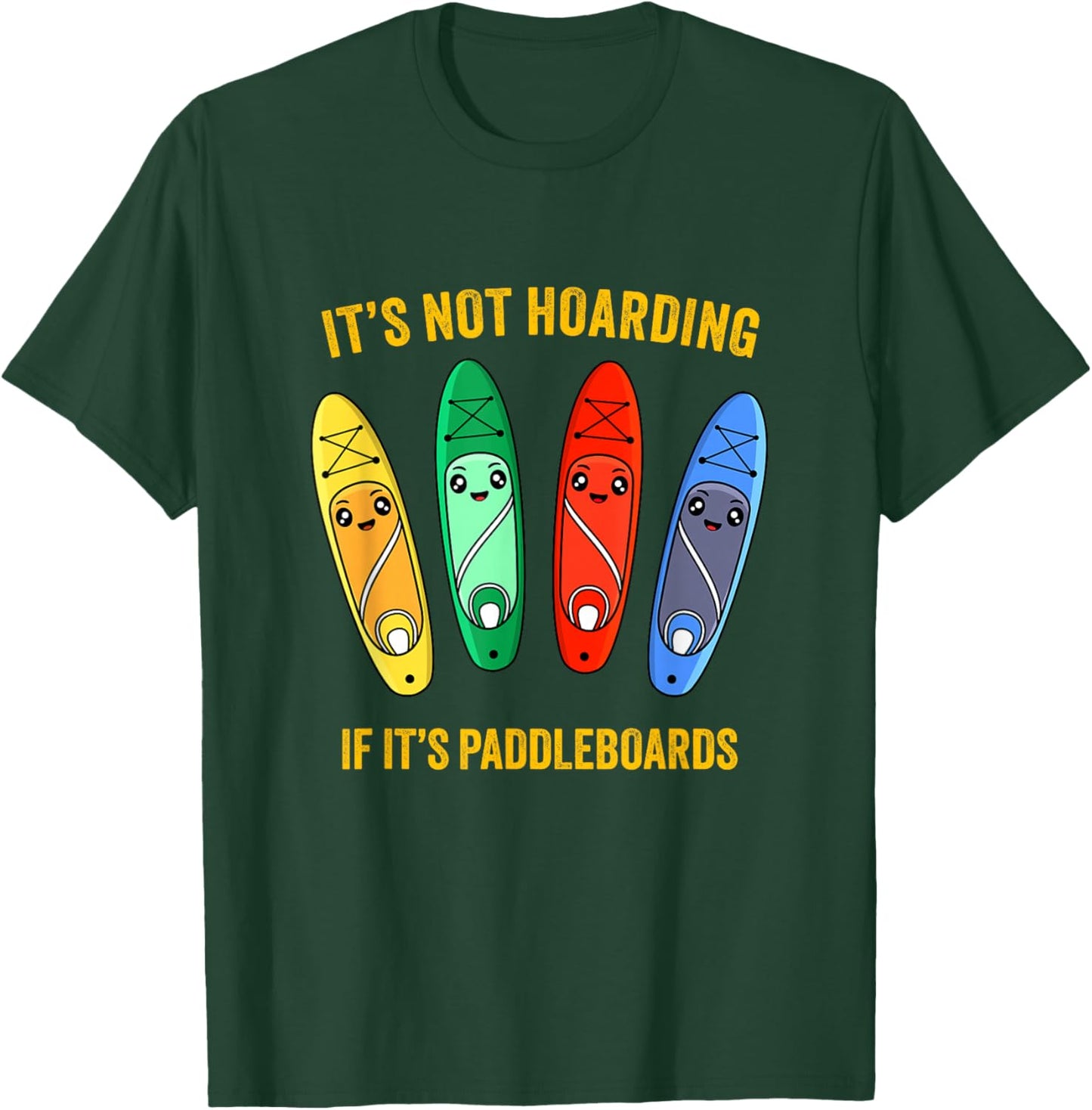 Funny Sup Standup Paddle Board Hoarding Paddleboards T-Shirt - T-Shirt | Forest