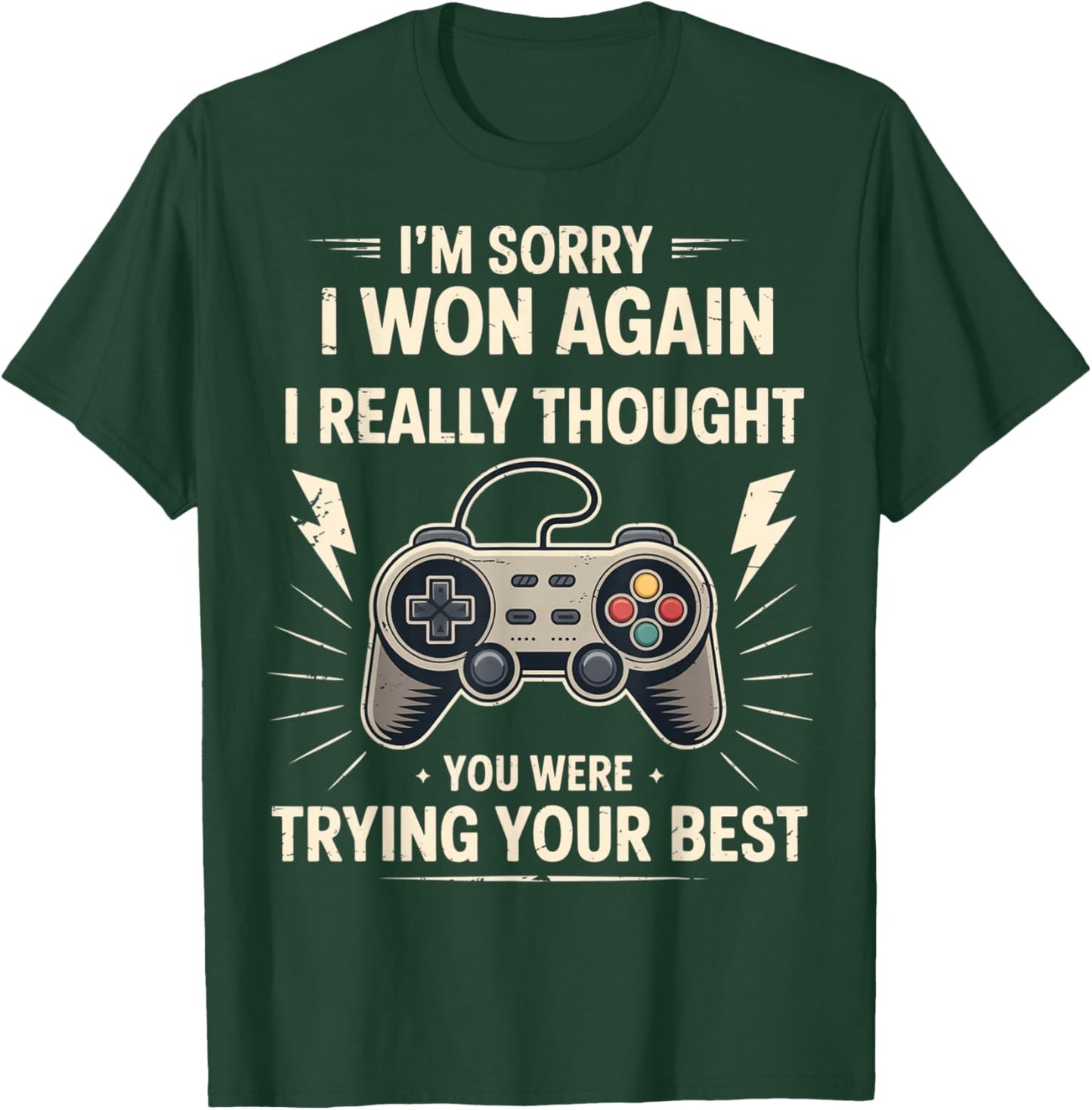Funny Gamer Sarcastic I'm Sorry I Won Again Trying Your Best T-Shirt - T-Shirt | Forest