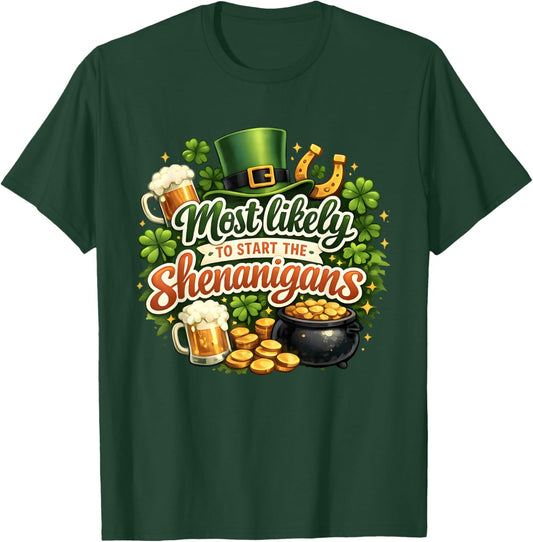 St Patricks Day Shamrock Most Likely to Start The Shenanigan T-Shirt - T-Shirt | Forest