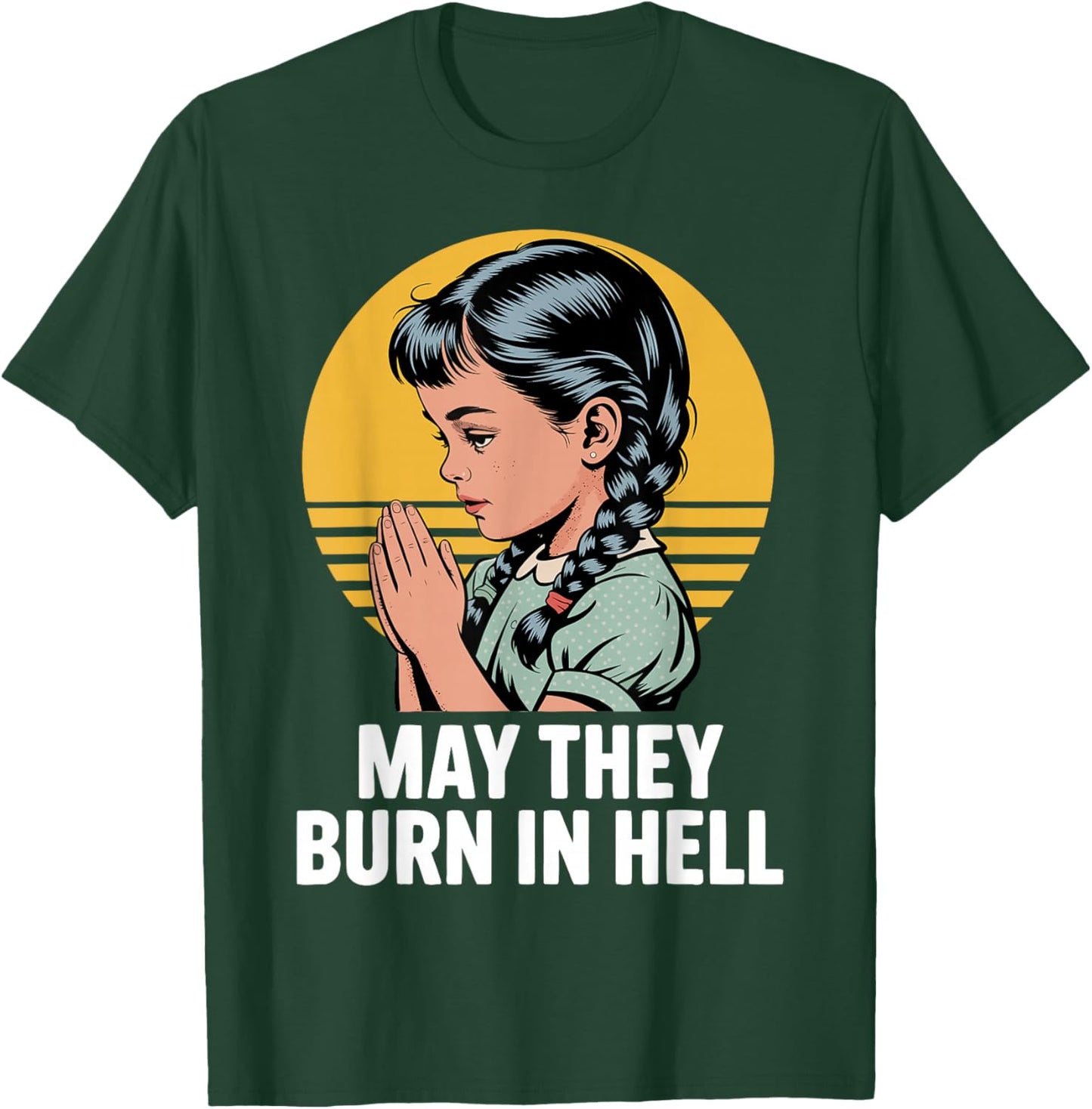 May They Burn in Hell Dark Humor Vintage Prayer Design T-Shirt - T-Shirt | Forest