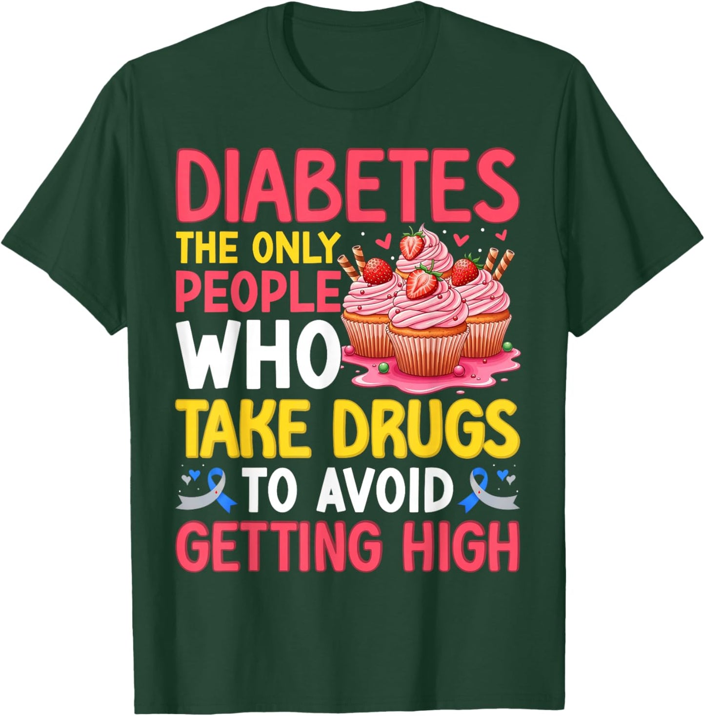 Diabetes Only People Who Take Drugs to Avoid Getting High T-Shirt - T-Shirt | Forest