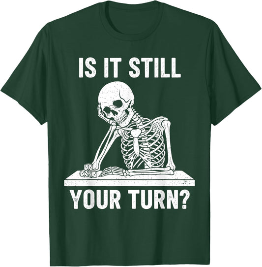 Funny is It Still Your Turn Board Game Skeleton Meme T-Shirt - T-Shirt | Forest