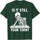 Funny is It Still Your Turn Board Game Skeleton Meme T-Shirt - T-Shirt | Forest