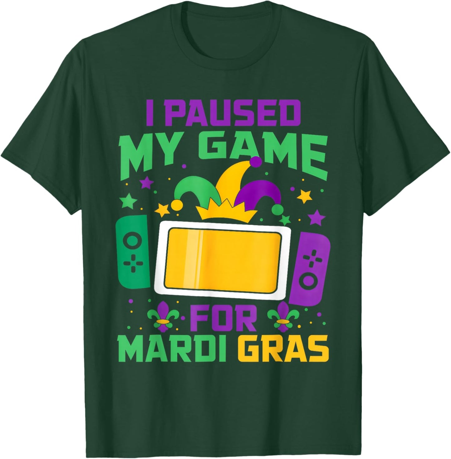 I Paused My Game for Mardi Gras Video Gamer Gaming T-Shirt - T-Shirt | Forest