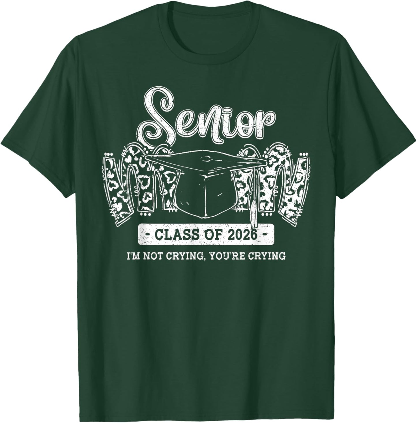 Senior Mom Class of 2026 I’m Not Crying You’re Crying T-Shirt - T-Shirt | Forest