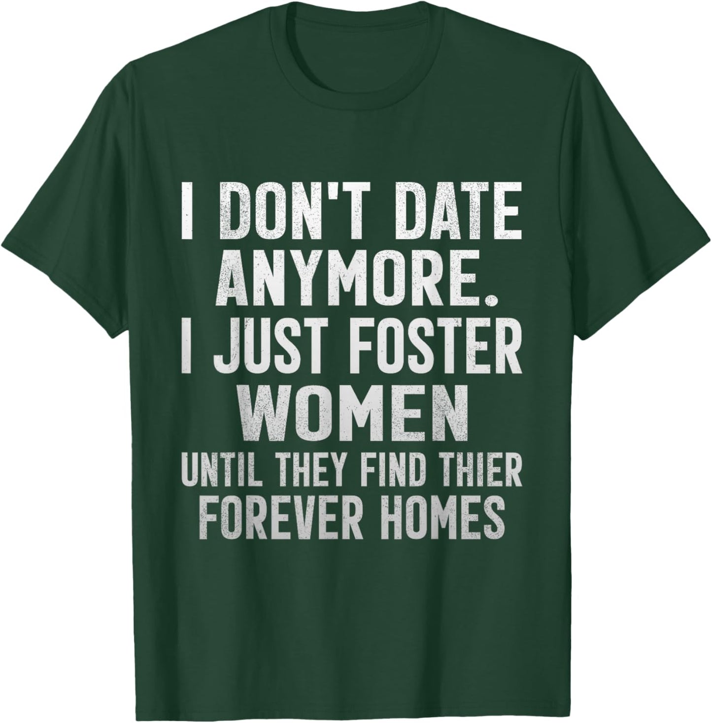 Funny Dating Sarcasm I Don't Date Anymore I Foster Women T-Shirt - T-Shirt | Forest