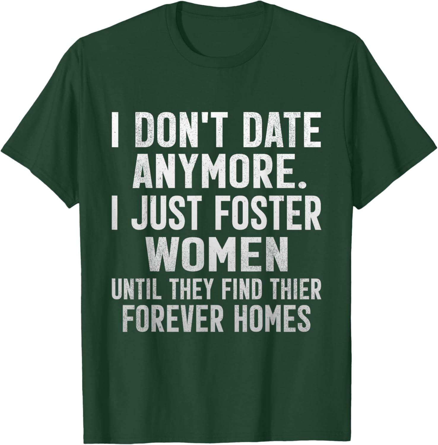 Funny Dating Sarcasm I Don't Date Anymore I Foster Women T-Shirt - T-Shirt | Forest