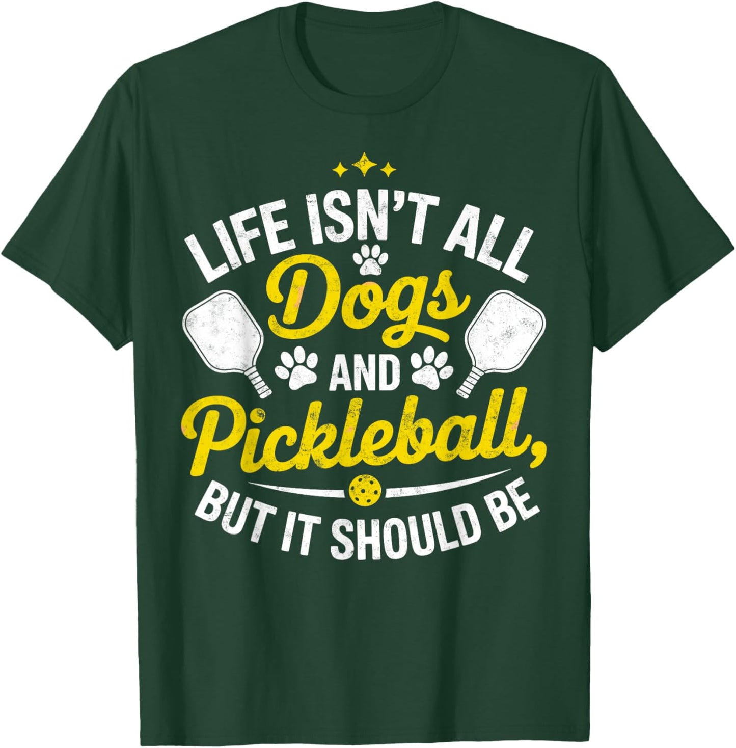 Life Isn't All Dogs and Pickleball But it Should Be Dog T-Shirt - T-Shirt | Forest
