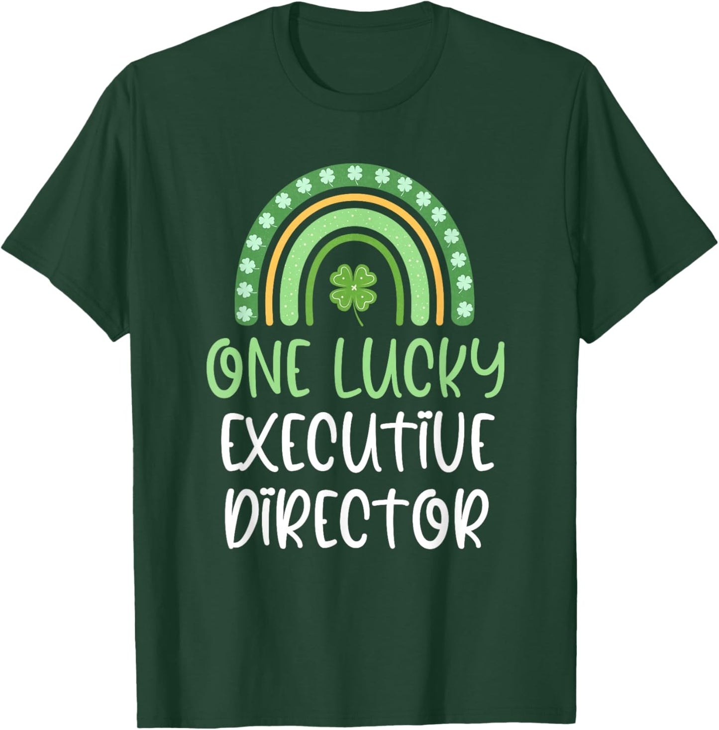 One Lucky Executive Director St. Patrick's Day Funny Rainbow T-Shirt - T-Shirt | Forest