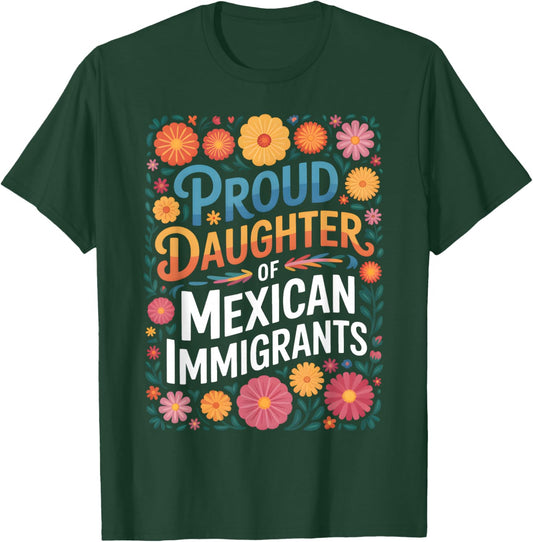 Proud Daughter of Mexican Immigrants Floral Design T-Shirt - T-Shirt | Forest