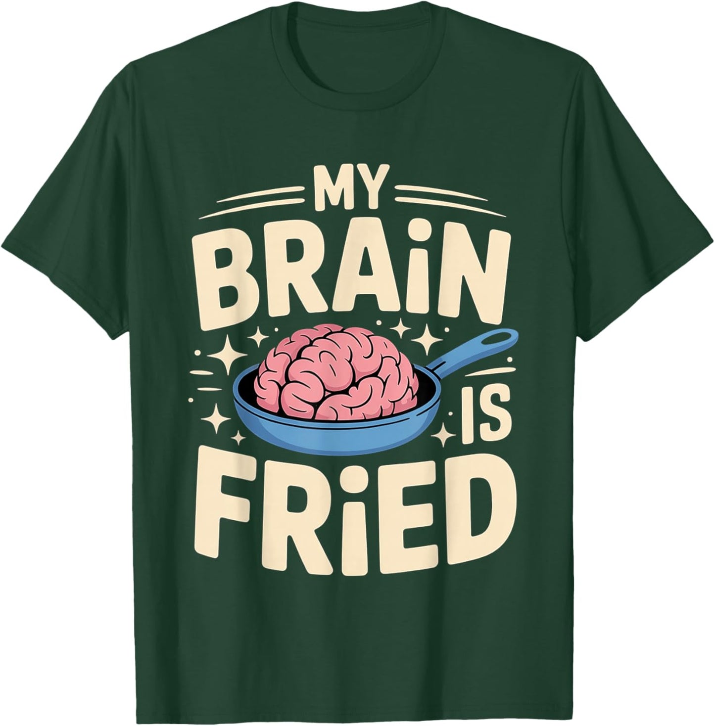 My Brain is Fried Relatable Meme Burnout T-Shirt - T-Shirt | Forest