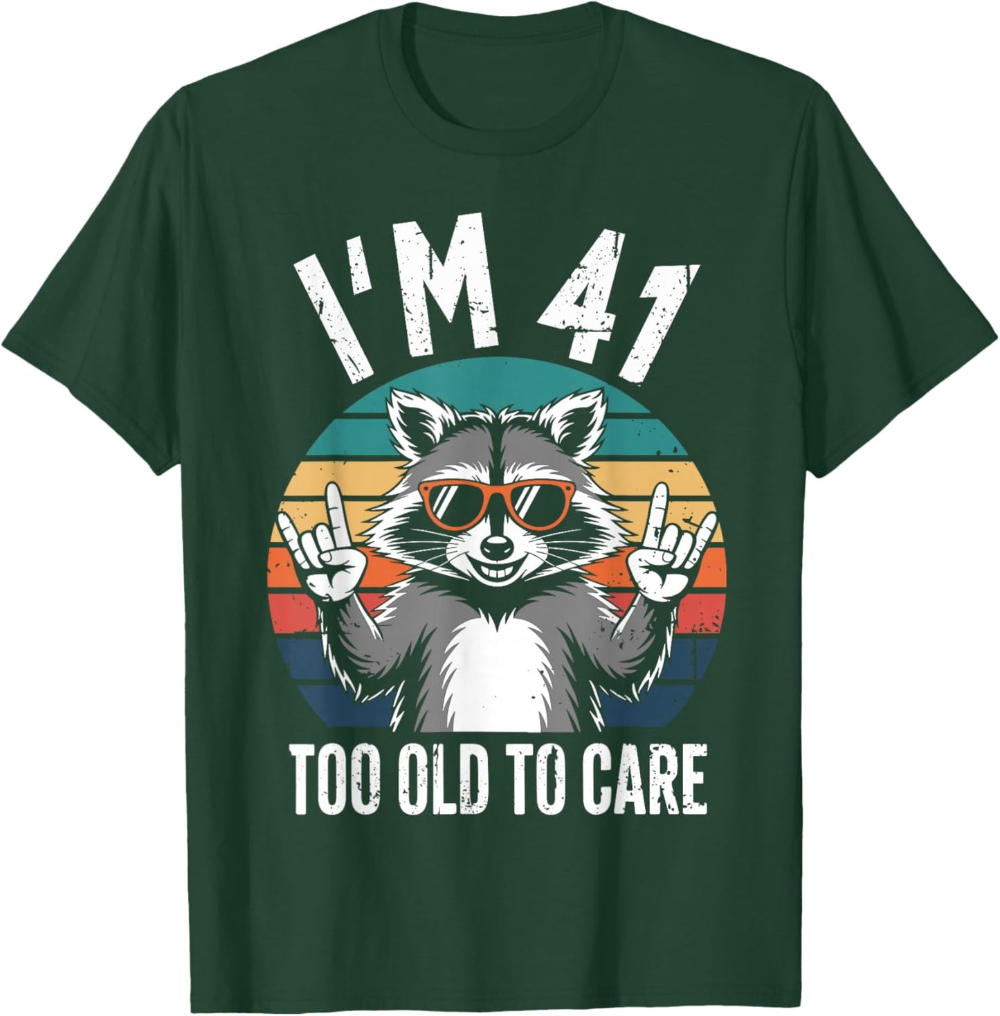I’m 41 Too Old to Care 41 Birthday 41 Years Men Women Funny T-Shirt - T-Shirt | Forest